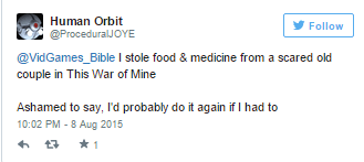 “I stole food & medicine from a scared old couple in This War of Mine Ashamed to say, I’d probably do it again if I had to”